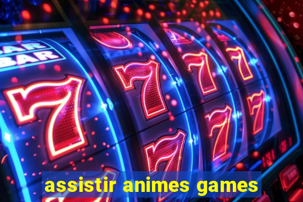 assistir animes games